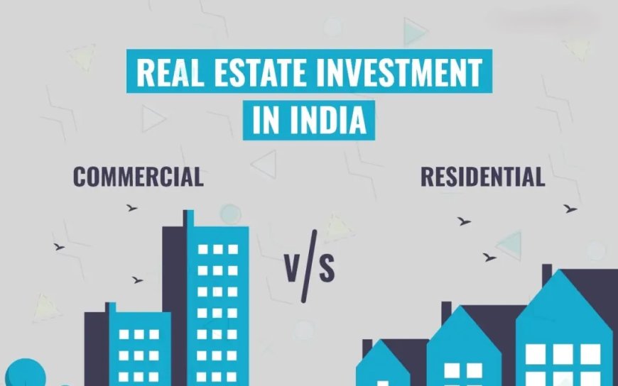Investing in Residential vs. Commercial Property in India: Pros & Cons