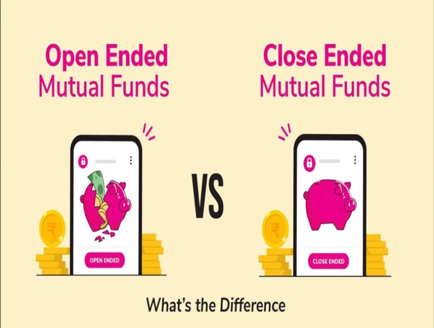 Open-Ended vs. Close-Ended Mutual Funds: Which is Right for You?