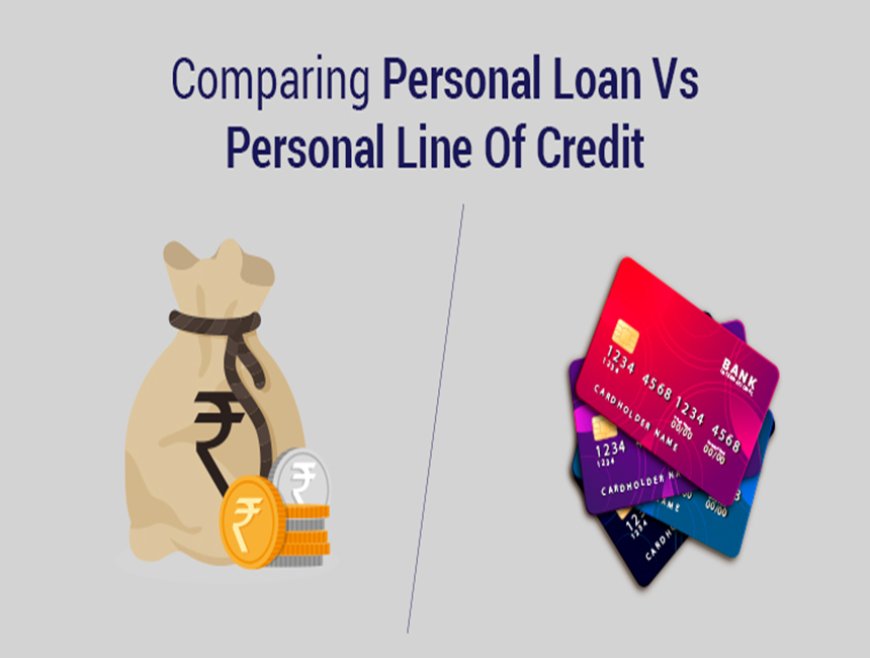 Personal Loan vs. Line of Credit: Unveiling the Ideal Choice for Your Financial Needs in India