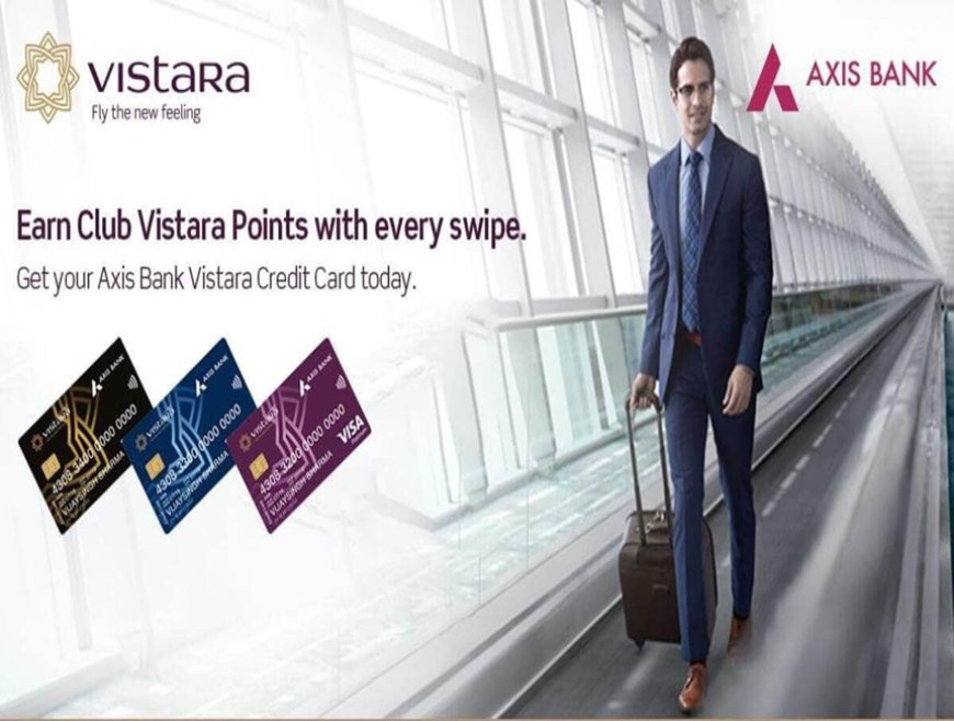 Take Your Travels to New Heights with the Axis Bank Vistara Infinite Credit Card