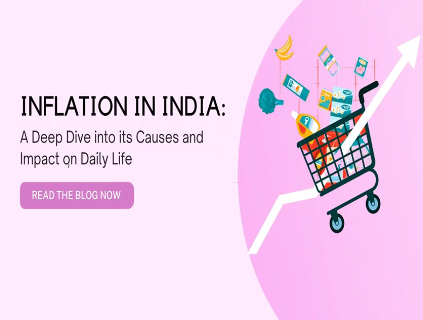 Inflation in India: A Deep Dive into its Causes and Impact on Daily Life
