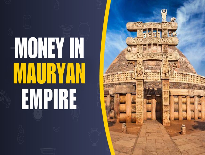 Money in the Mauryan Empire: A Financial Powerhouse of Ancient India