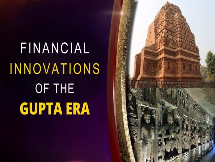 Financial Innovations of the Gupta Era: Guilds, Banking, and Credit Systems