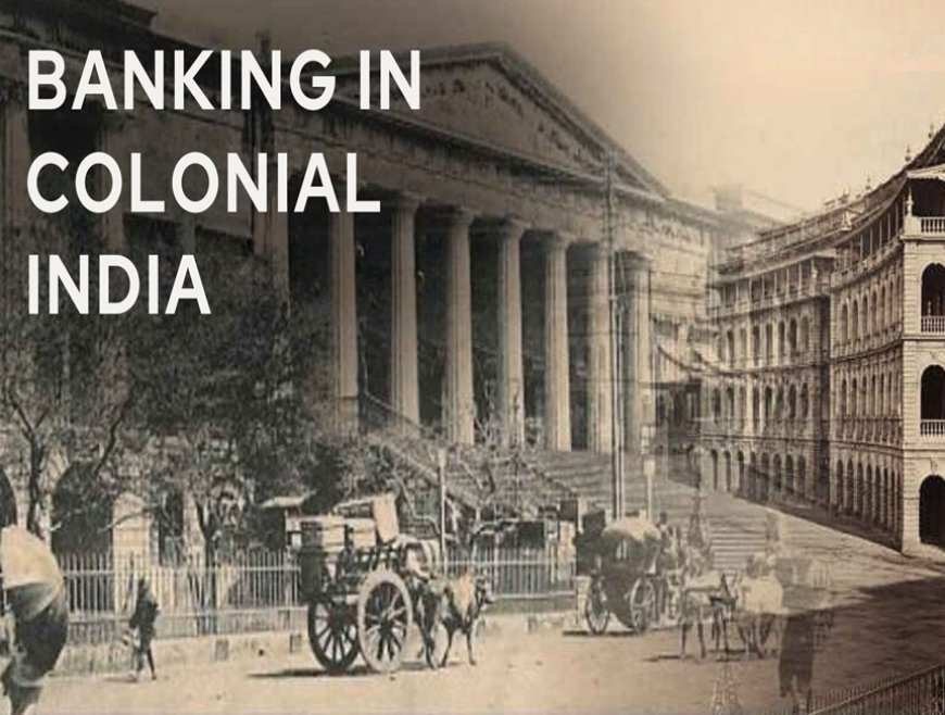 Banking in Colonial India: A Tapestry of Tradition and Transformation