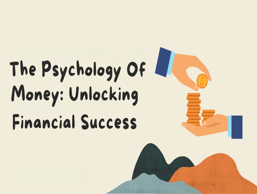 Mastering the Psychology of Money: Unlocking Financial Success in India